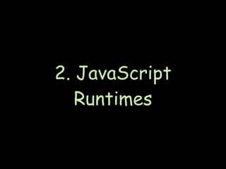 2. JavaScript
   Runtimes
 