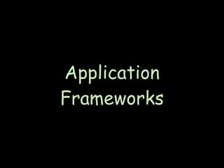 Application
Frameworks
 
