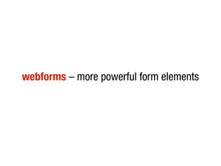 webforms – more powerful form elements
 