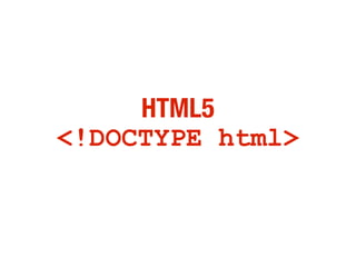 HTML5
<!DOCTYPE html>
 