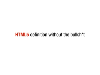HTML5 definition without the bullsh*t
 