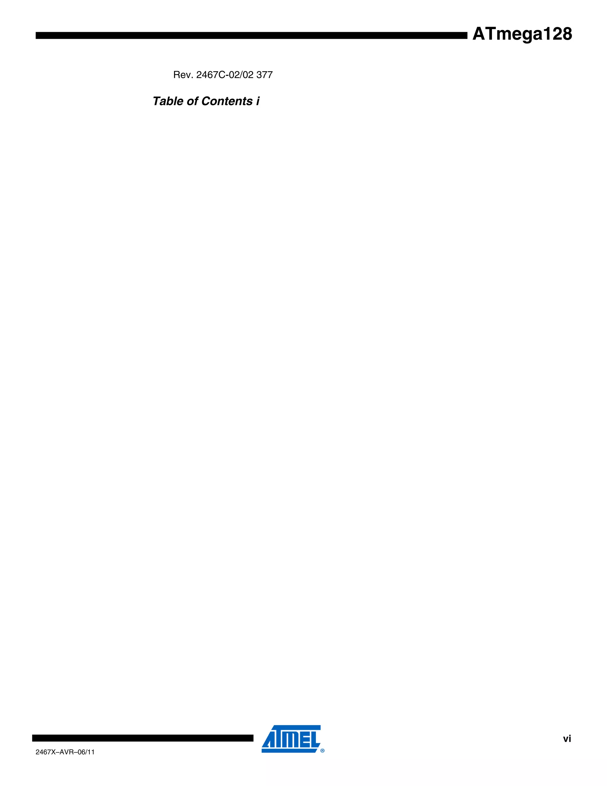 vi
2467X–AVR–06/11
ATmega128
Rev. 2467C-02/02 377
Table of Contents i
 