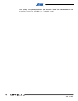 190
2503N–AVR–06/08
ATmega32(L)
Note that the Two-wire Serial Interface Data Register – TWDR does not reflect the last byte
present on the bus when waking up from these sleep modes.
 