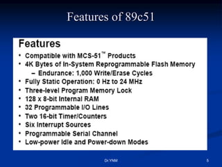 Features of 89c51
Dr.YNM 5
 