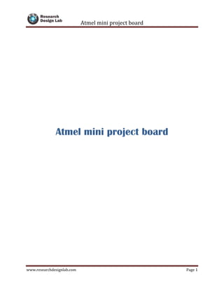 Atmel mini project board
www.researchdesignlab.com Page 1
Atmel mini project board
 
