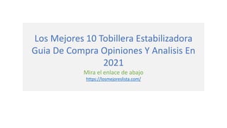 Los Mejores 10 Tobillera Estabilizadora
Guia De Compra Opiniones Y Analisis En
2021
Mira el enlace de abajo
https://losmejoreslista.com/
 
