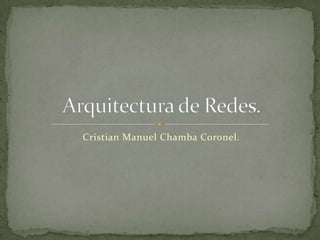 Cristian Manuel Chamba Coronel. Arquitectura de Redes. 