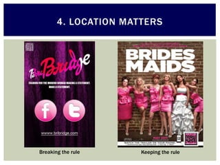 4. LOCATION MATTERS




Breaking the rule     Keeping the rule
 