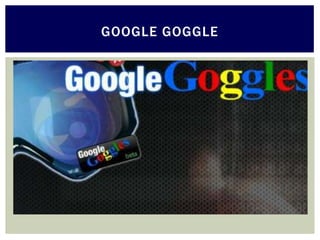 GOOGLE GOGGLE
 