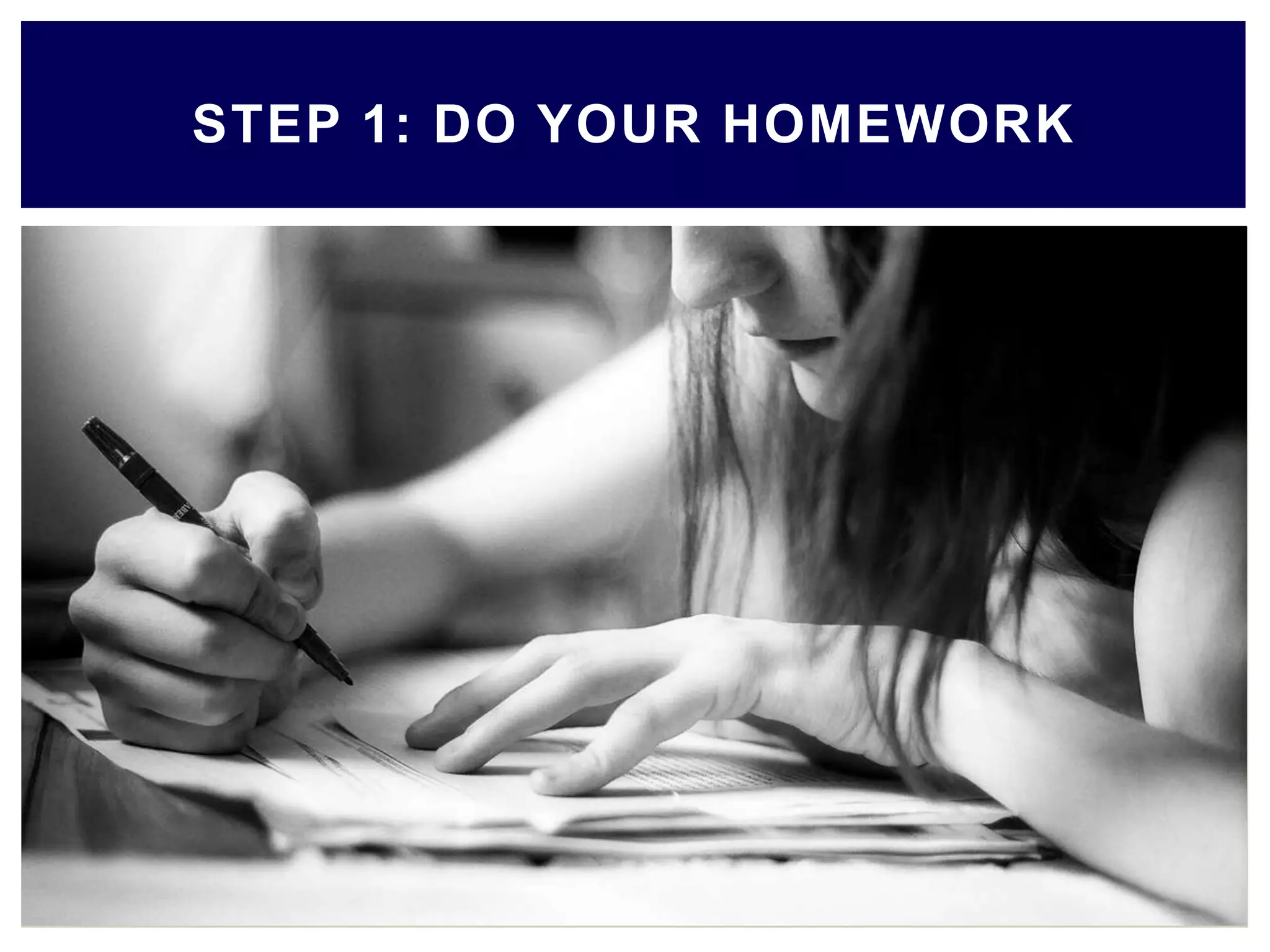 STEP 1: DO YOUR HOMEWORK
 