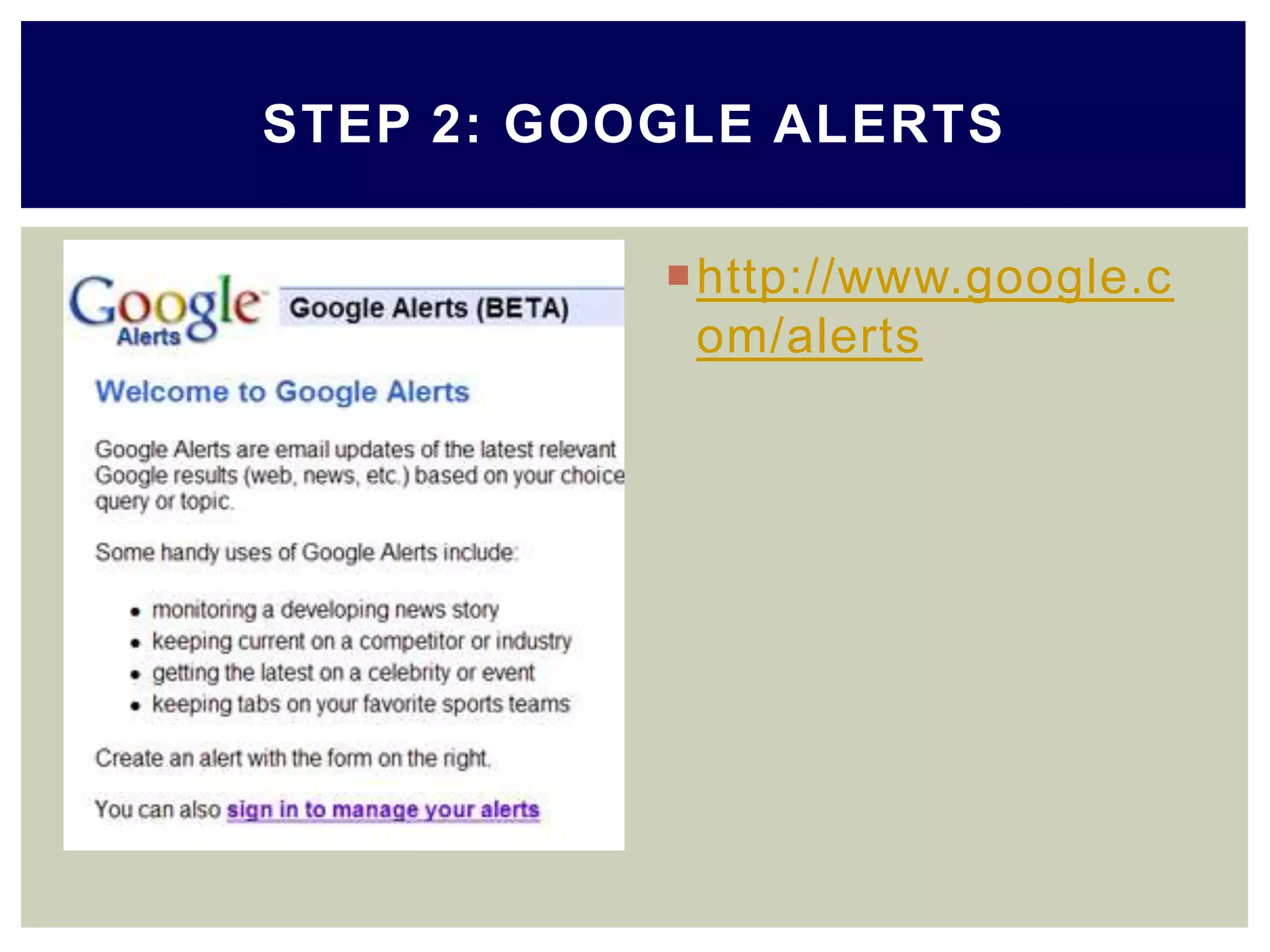 http://www.google.c
om/alerts
STEP 2: GOOGLE ALERTS
 