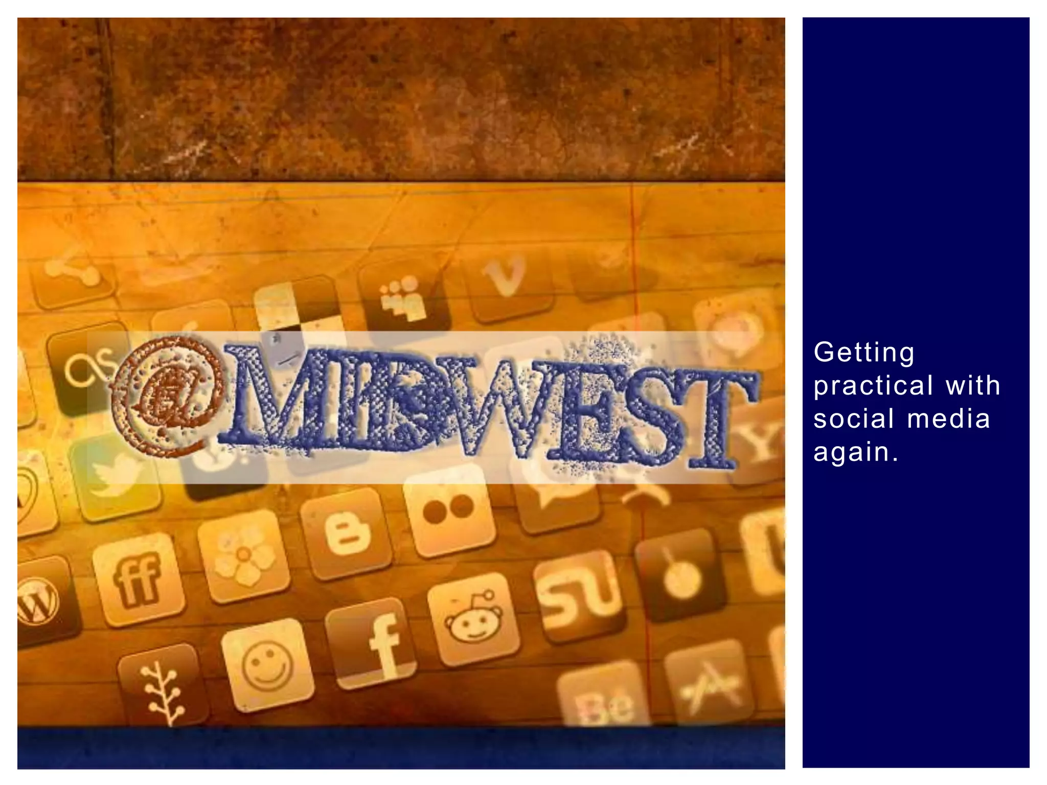 Getting
practical with
social media
again.
 