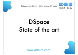 DSpace User Group - Addis Ababa - Ethiopia

DSpace
State of the art

www.atmire.com

 