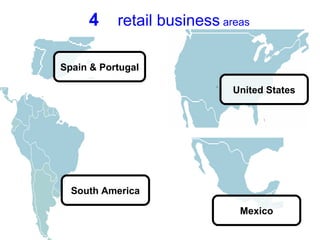 4 retail business areas
South America
Spain & Portugal
Mexico
United States
 