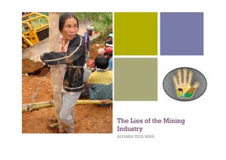 +




    The Lies of the Mining
    Industry
    ALYANSA TIGIL MINA
 