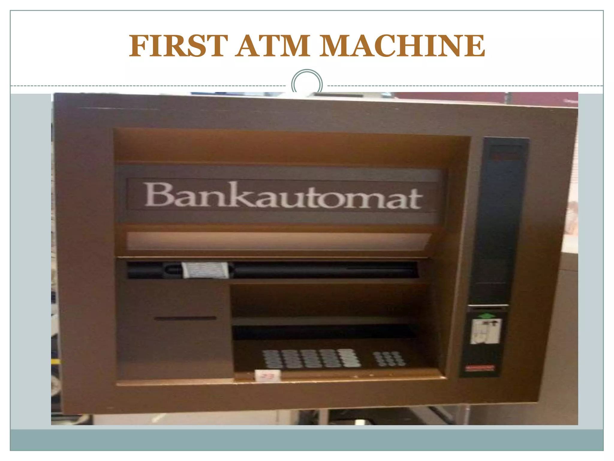 FIRST ATM MACHINE
 