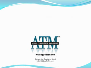 www.appliedtm.com

Contact: Ing. Esteban L. Biondi
  ebiondi@appliedtm.com
 