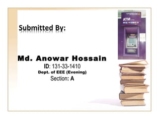 Md. Anowar Hossain
ID: 131-33-1410
Dept. of EEE (Evening)
Section: A
 
