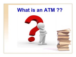 What is an ATM ??
 