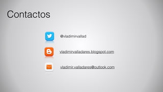 Contactos
@vladimirvallad
vladimirvalladares.blogspot.com
vladimir.valladares@outlook.com
 