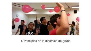 1. Principios de la dinámica de grupo
 