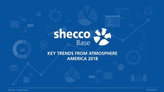 shecco © — All rights reserved sheccobase.com
KEY TRENDS FROM ATMOSPHERE
AMERICA 2018
 