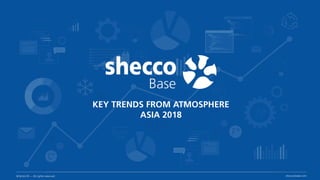 shecco © — All rights reserved sheccobase.com
KEY TRENDS FROM ATMOSPHERE
ASIA 2018
 