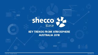 shecco © — All rights reserved sheccobase.com
KEY TRENDS FROM ATMOSPHERE
AUSTRALIA 2018
 