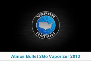 Atmos Bullet 2Go Vaporizer 2013
 