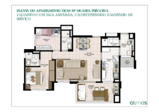PLANT DO APAR AME O DE 88 M² DE ÁR A PR
     A       T   NT               E    IVATIVA
2 QUART COM SAL AMPL
       OS       A    IADA, CL OSET ESTENDIDO E SANITÁRIO DE
SERVIÇO
 
