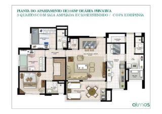 PLANT DO APAR AME O DE 116M² DE ÁR A PR
     A       T   NT               E    IVATIVA
3 QUART COM SAL AMPL
       OS       A    IADA E CLOSE ESTENDIDO / COPA E DESPENSA
 