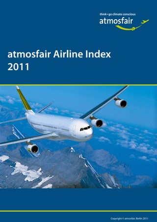 atmosfair Airline Index
2011




                      Copyright © atmosfair, Berlin 2011
 