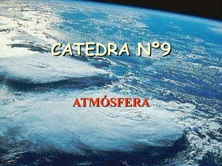 CATEDRA Nº9 ATMÓSFERA 