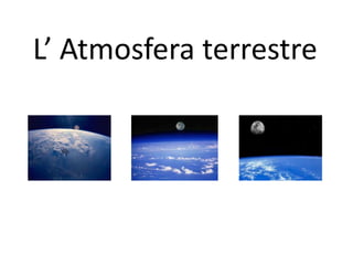 L’ Atmosfera terrestre 