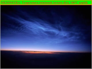 MESOSFERA: Tenperatura minimoak lortzen dira, 100ºC azpitik

 