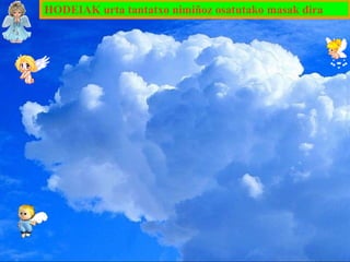 HODEIAK urta tantatxo nimiñoz osatutako masak dira

 