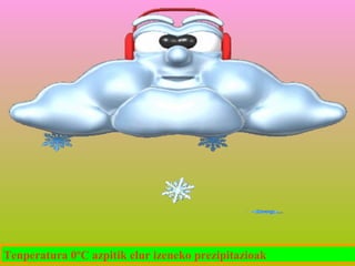 Tenperatura 0ºC azpitik elur izeneko prezipitazioak

 