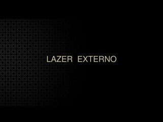 LAZER EXTERNO
 