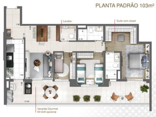 PLANTA PADRÃO 103m²
Lavabo
Varanda Gourmet
Kit Grill opcional
Suíte com closet
 