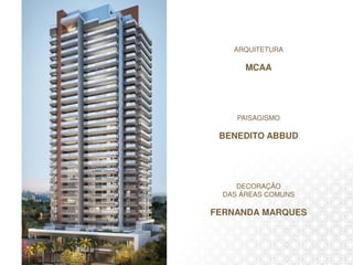 ÍNDICE
ARQUITETURA
MCAA
PAISAGISMO
BENEDITO ABBUD
DECORAÇÃO
DAS ÁREAS COMUNS
FERNANDA MARQUES
 