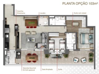 PLANTA OPÇÃO 103m²
Lavabo
Varanda Gourmet
Kit Grill opcional
Suíte com closet
Cozinha
Americana
Sala Ampliada Suíte
 