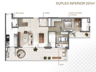 DUPLEX INFERIOR 237m²
Lavabo Suíte com closet
e terraço
Suíte
WC serviço
 