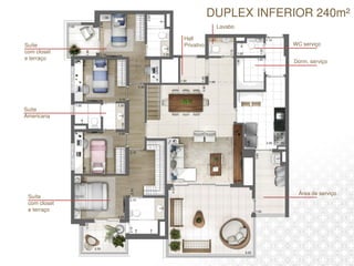 DUPLEX INFERIOR 240m²
Área de serviço
Dorm. serviço
WC serviço
Lavabo
Hall
PrivativoSuíte
com closet
e terraço
Suíte
Americana
Suíte
com closet
e terraço
 