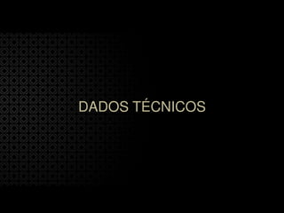 DADOS TÉCNICOS
 