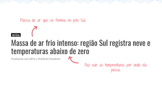 Massa de ar que se formou no polo Sul.
Faz cair as temperaturas por onde ela
passa.
 