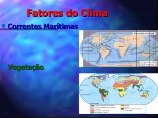 Fatores do Clima Correntes Marítimas   Vegetação 