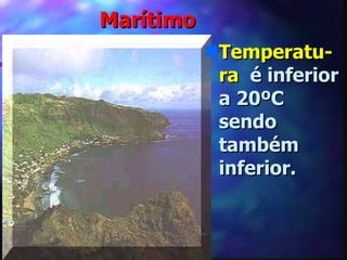 Marítimo Temperatu-ra   é inferior a 20ºC sendo também inferior. 