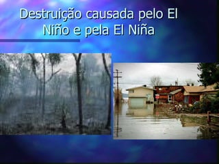 Destruição causada pelo El Niño e pela El Niña 