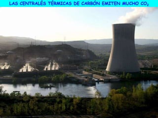 LAS CENTRALÉS TÉRMICAS DE CARBÓN EMITEN MUCHO CO2
 