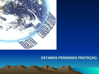 BURACO NA  CAMADA DE OZÔNIO ESTAMOS PERDENDO PROTEÇÃO 